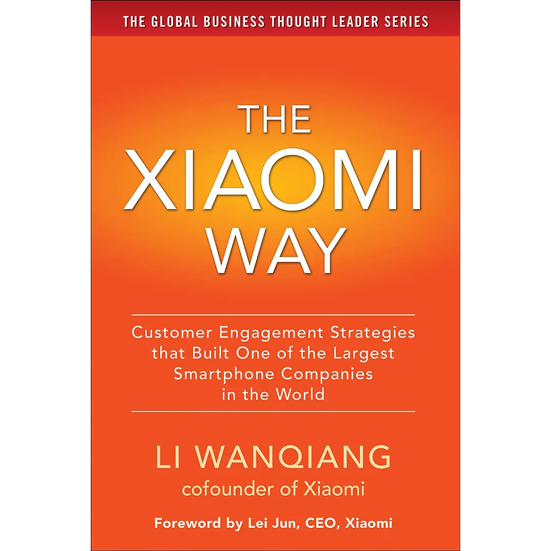 The Xiaomi Way Customer Engagement Strategies That Built One of the Largest Smartphone Companies in the World