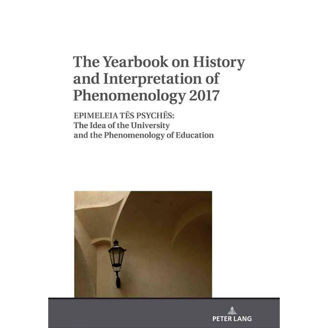 The Yearbook on History and Interpretation of Phenomenology 2017: EPIMELEIA TĒS PSYCHĒS: The Idea of the University and the Phenomenology of Education