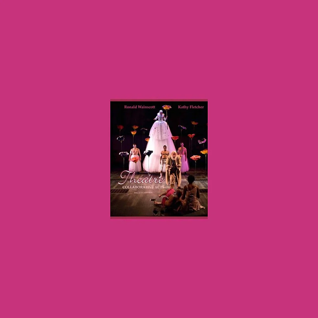 Theatre Collaborative Acts 4th Edition by Ronald J. Wainscott