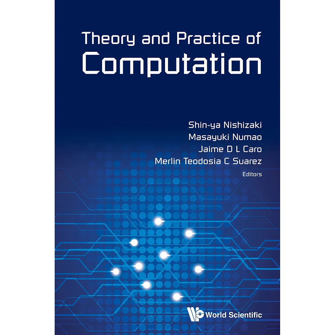 THEORY AND PRACTICE OF COMPUTATION: Proceedings of Workshop on Computation: Theory and Practice WCTP2013
