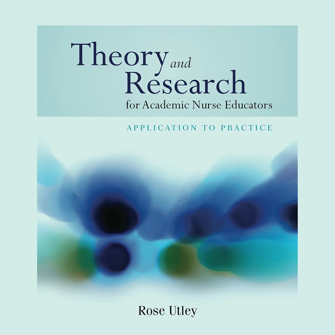 Theory and Research for Academic Nurse Educators: Application to Practice