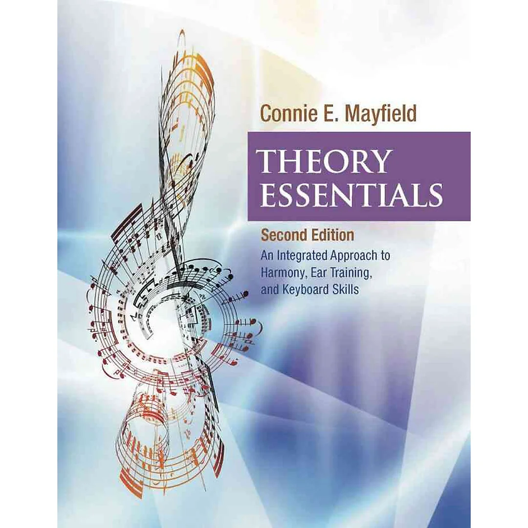 Theory Essentials: An Integrated Approach to Harmony Ear Training and Keyboard Skills 2nd Edition