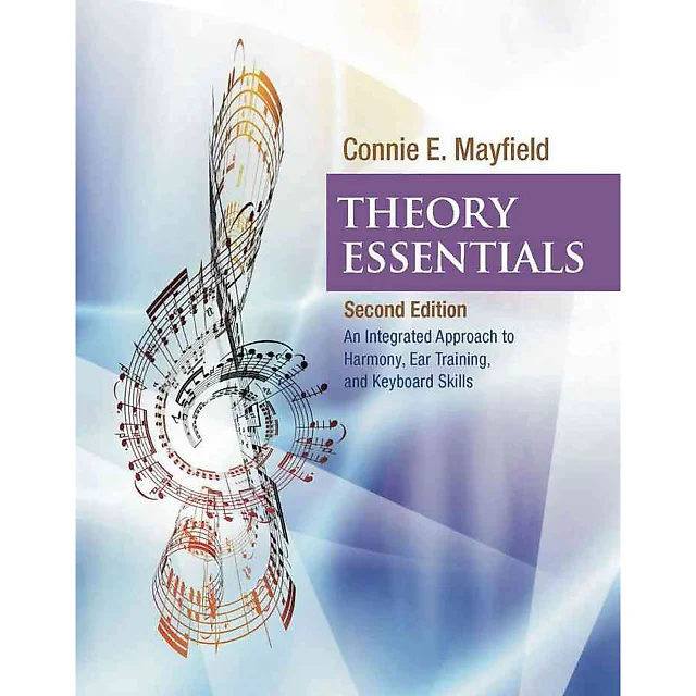 Theory Essentials: An Integrated Approach to Harmony Ear Training and Keyboard Skills 2nd Edition