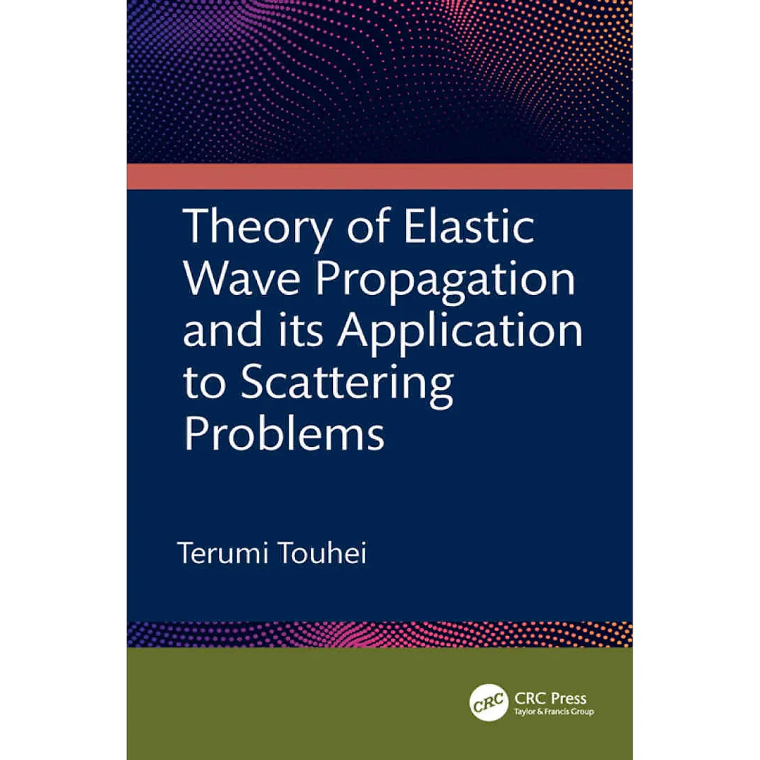 Theory of Elastic Wave Propagation and its Application to Scattering Problems 1st Edition