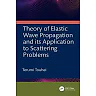 Theory of Elastic Wave Propagation and its Application to Scattering Problems 1st Edition