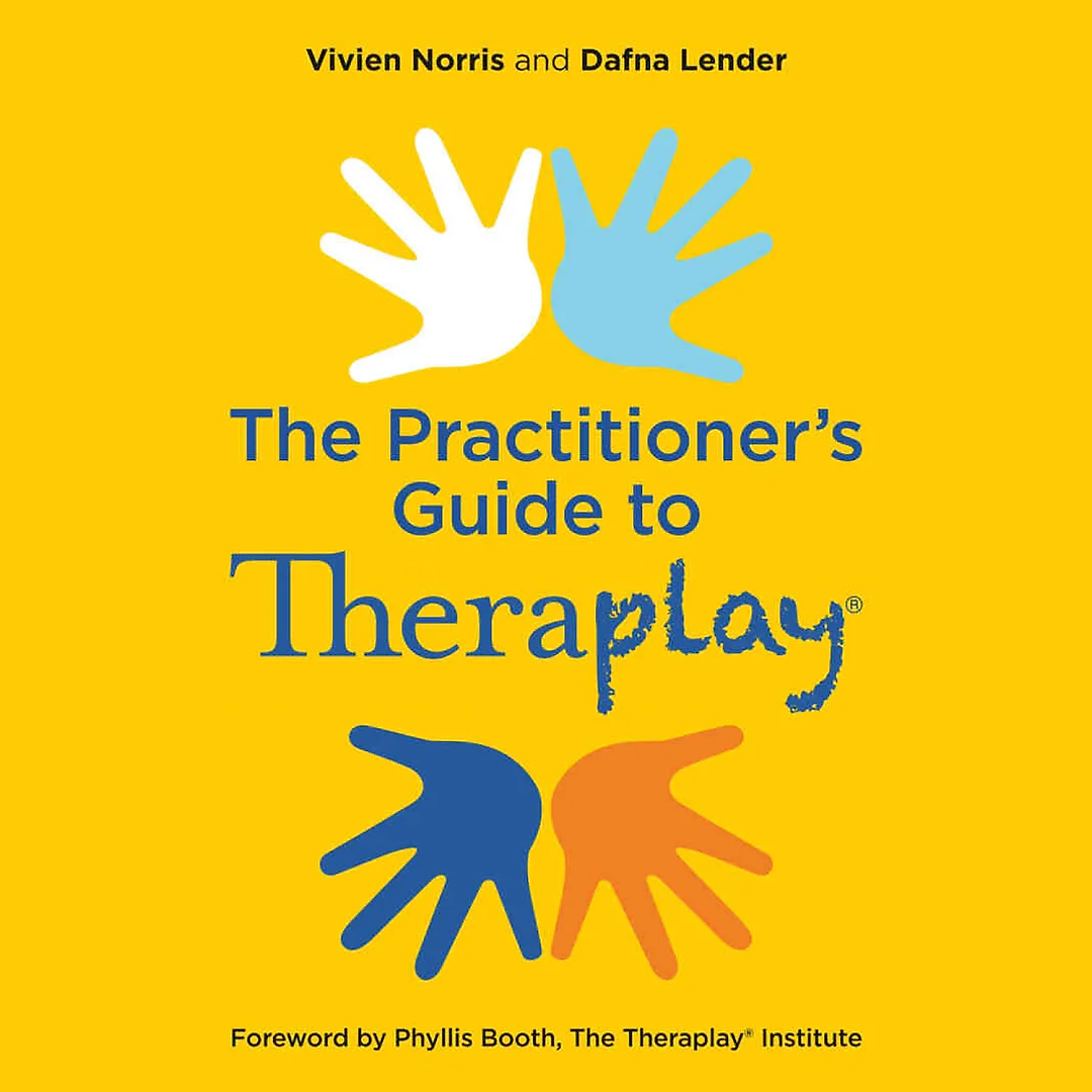 Theraplay® - The Practitioner's Guide