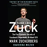 Think Like Zuck: The Five Business Secrets of Facebook's Improbably Brilliant CEO Mark Zuckerberg