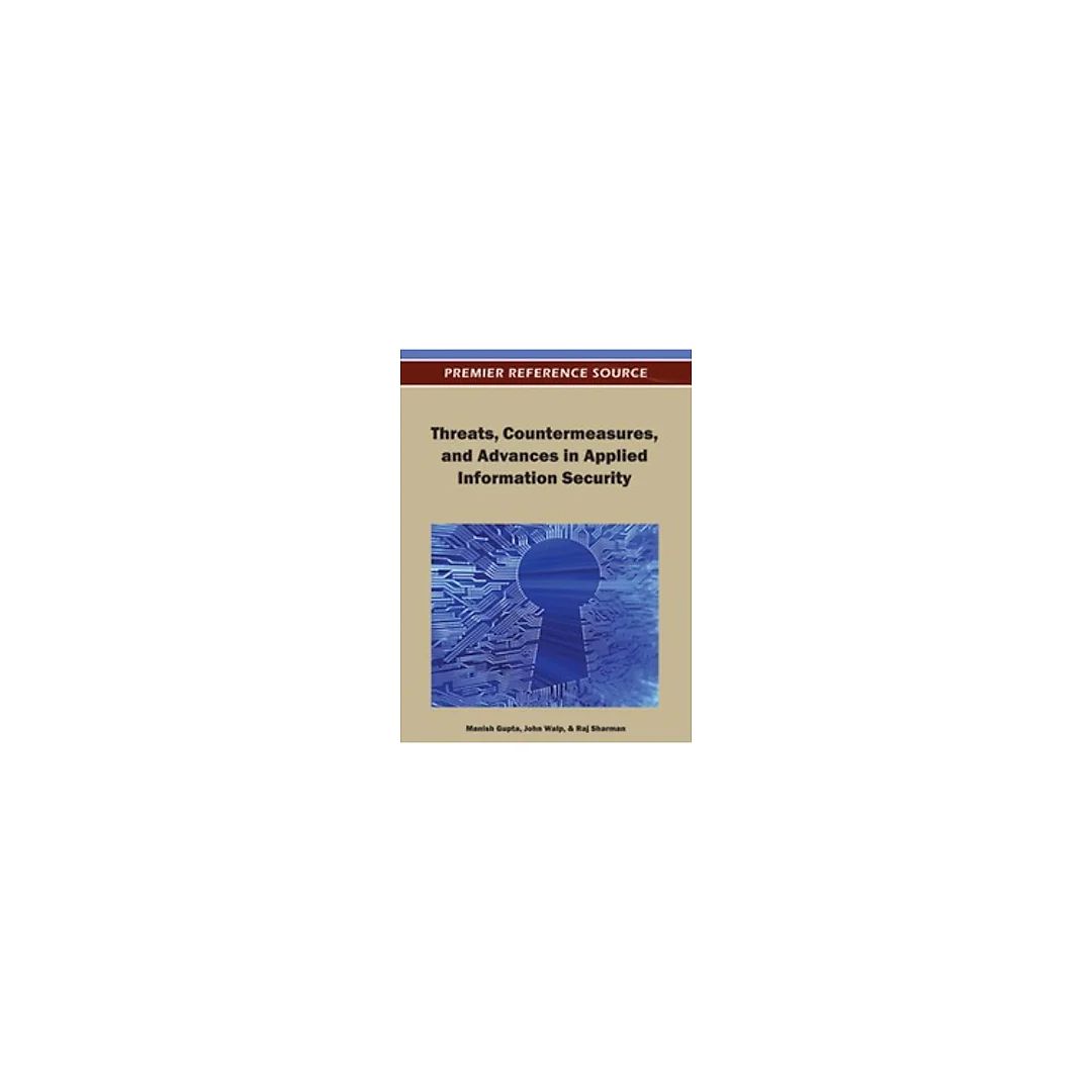 Threats, Countermeasures, and Advances in Applied Information Security