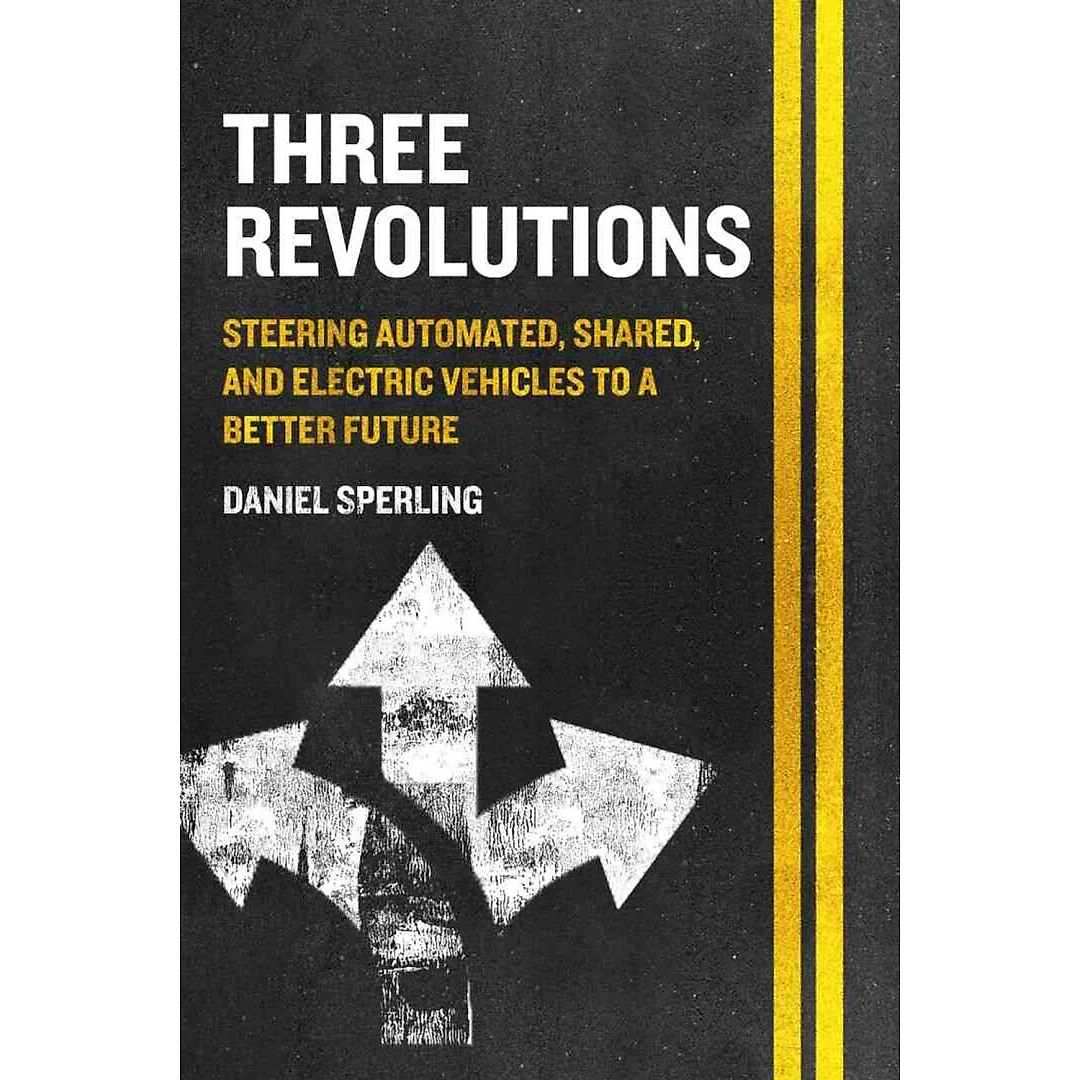 Three Revolutions: Steering Automated Shared and Electric Vehicles to a Better Future