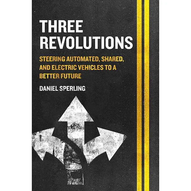 Three Revolutions: Steering Automated Shared and Electric Vehicles to a Better Future