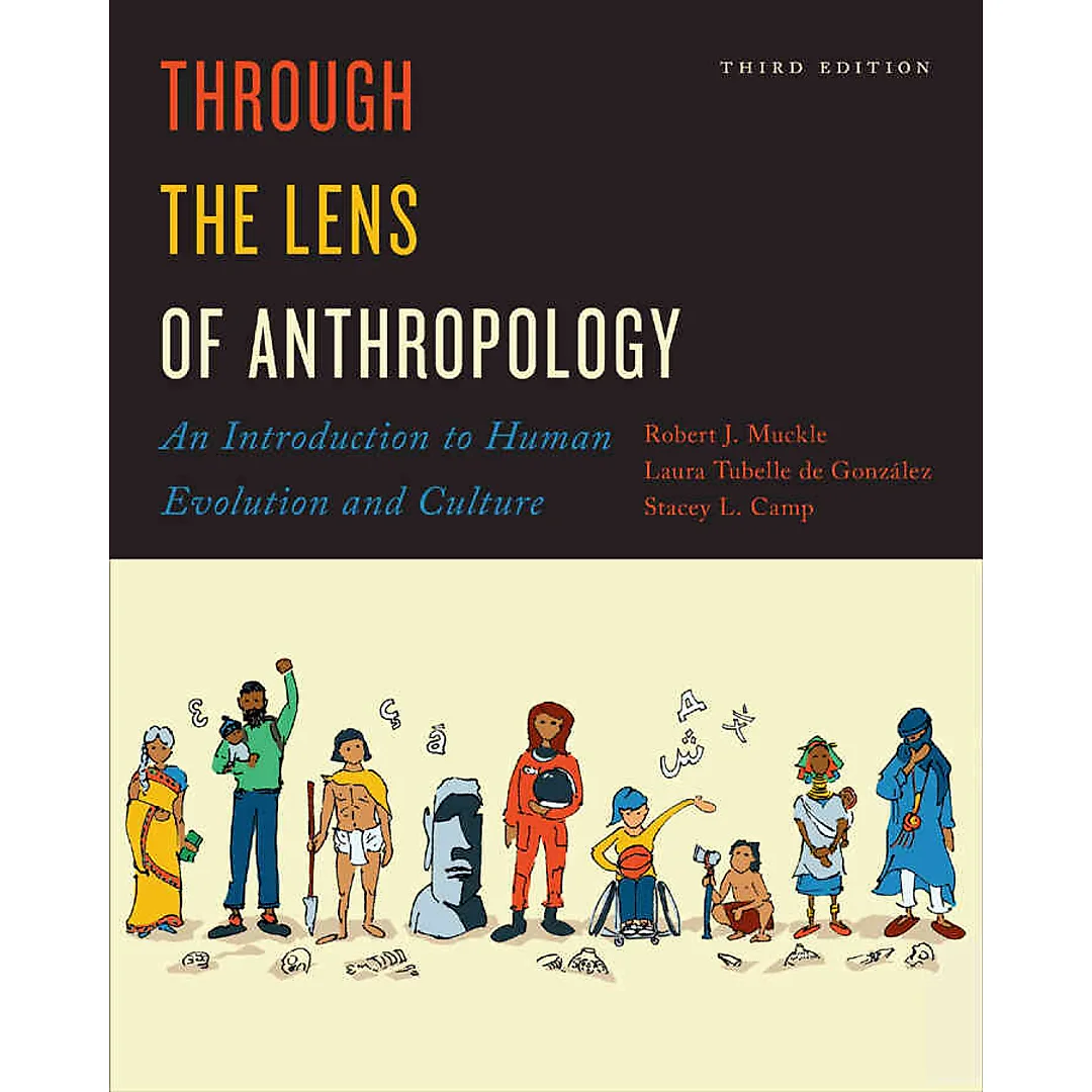 Through the Lens of Anthropology: An Introduction to Human Evolution and Culture, 3rd Edition