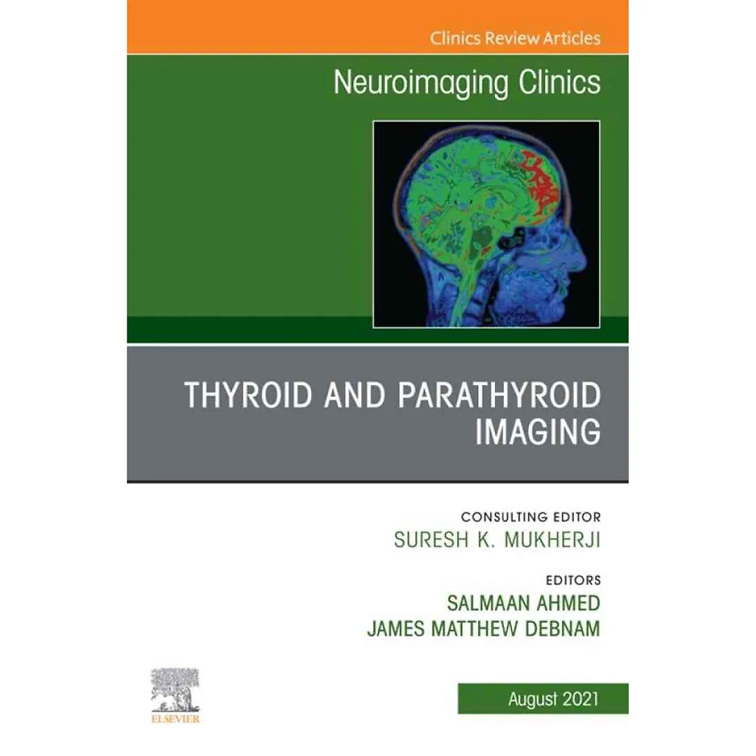 Thyroid and Parathyroid Imaging, An Issue of Neuroimaging Clinics of North America