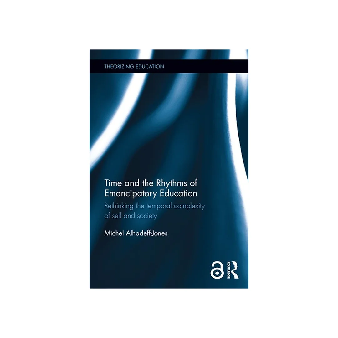 Time and the Rhythms of Emancipatory Education: Rethinking the temporal complexity of self and society