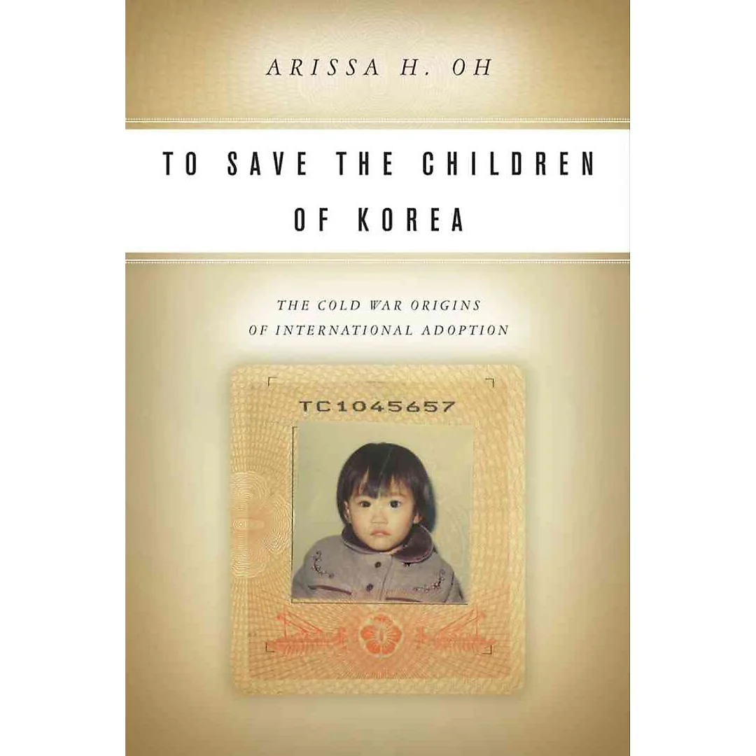 To Save the Children of Korea: The Cold War Origins of International Adoption