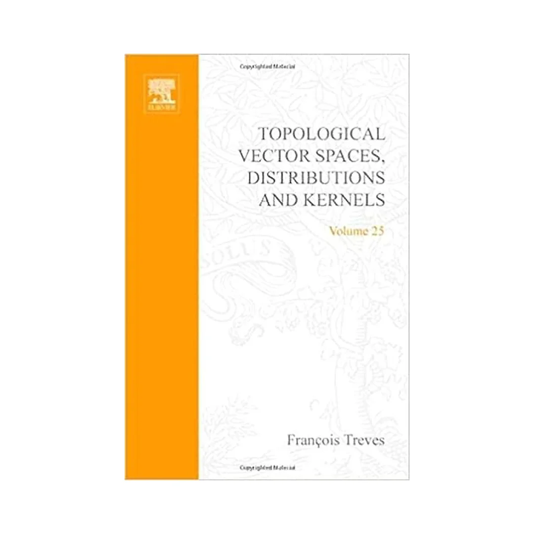 Topological Vector Spaces, Distributions and Kernels: Pure and Applied Mathematics, Vol. 25