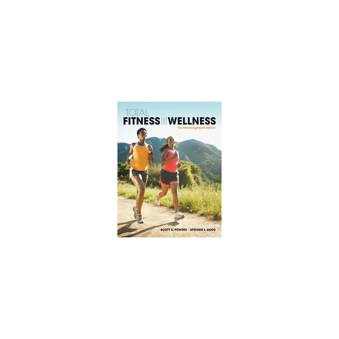 Total Fitness & Wellness, The Mastering Health Edition 7th Edition by Scott K. Powers