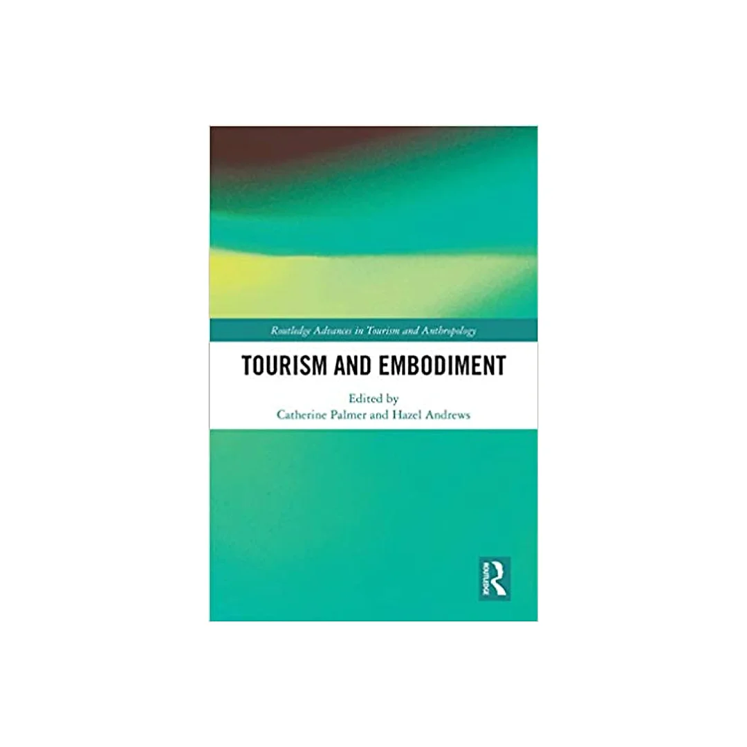 Tourism and Embodiment (Routledge Advances in Tourism and Anthropology)
