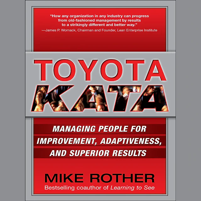 Toyota Kata: Managing People for Improvement Adaptiveness and Superior Results