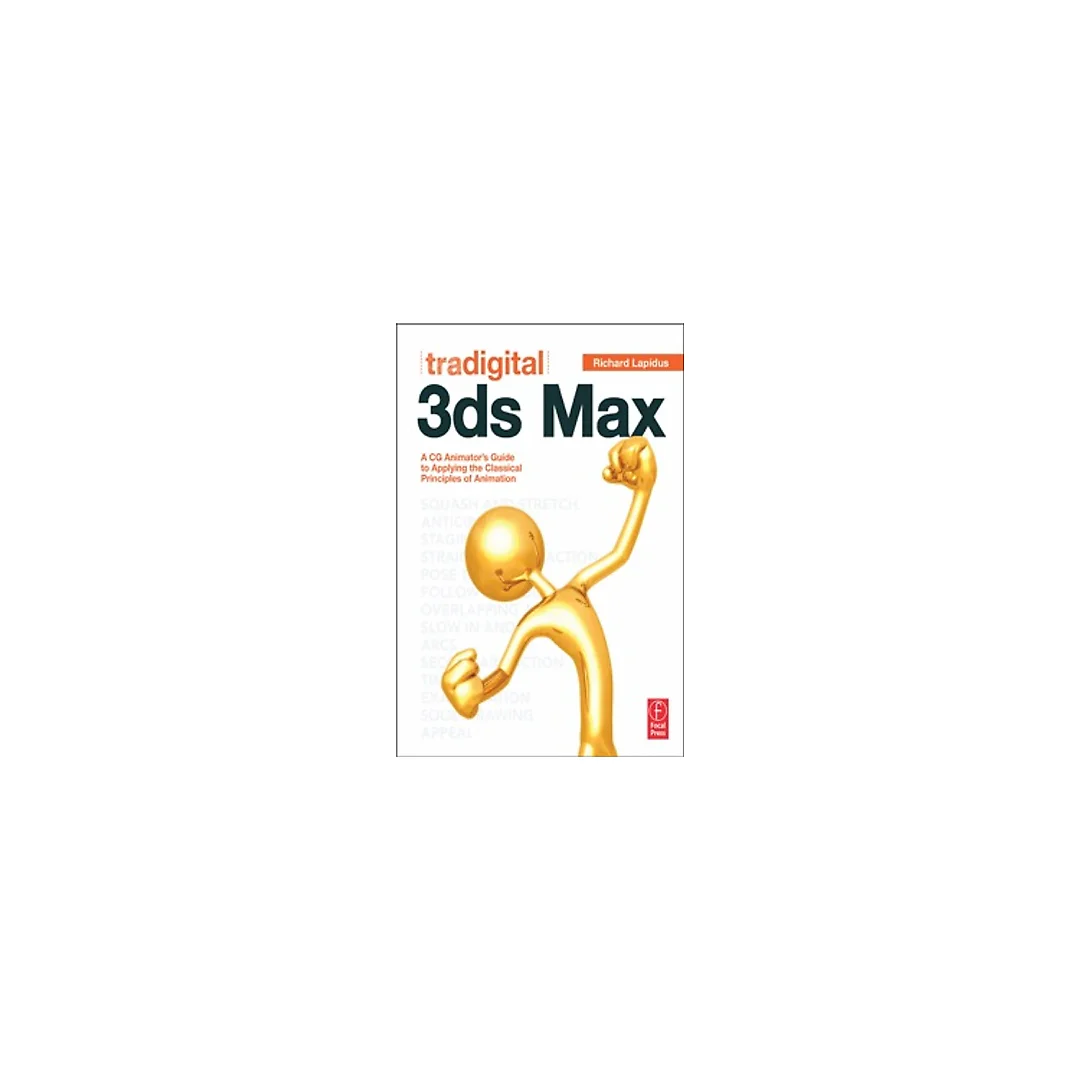 Tradigital 3ds Max: A CG Animator's Guide to Applying the Classical Principles of Animation