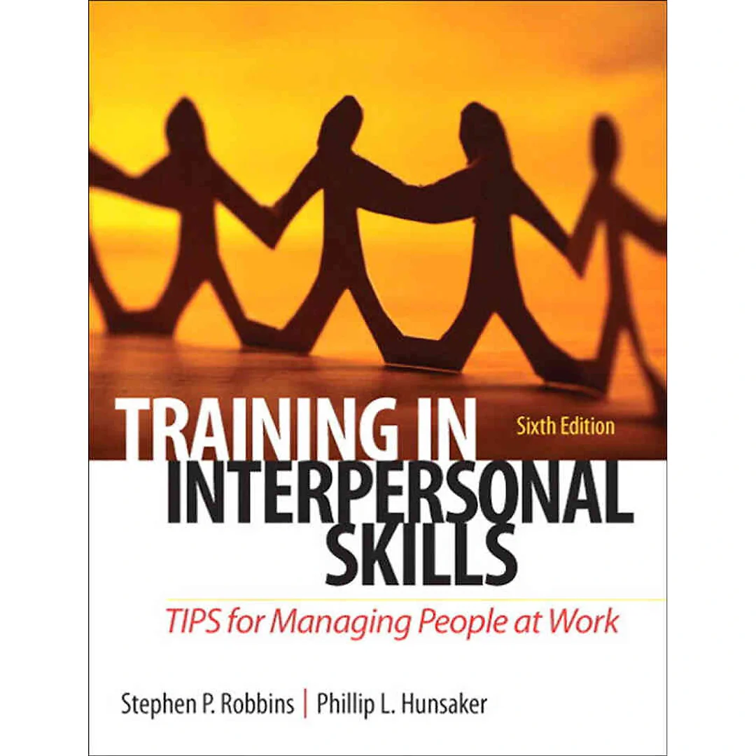 Training in Interpersonal Skills: TIPS for Managing People at Work, 6th Edition