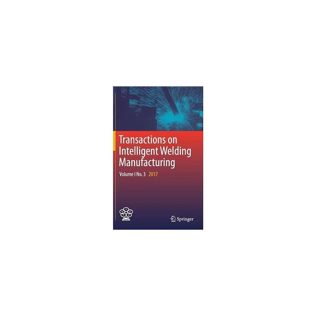 Transactions on Intelligent Welding Manufacturing: Volume I No. 3 2017