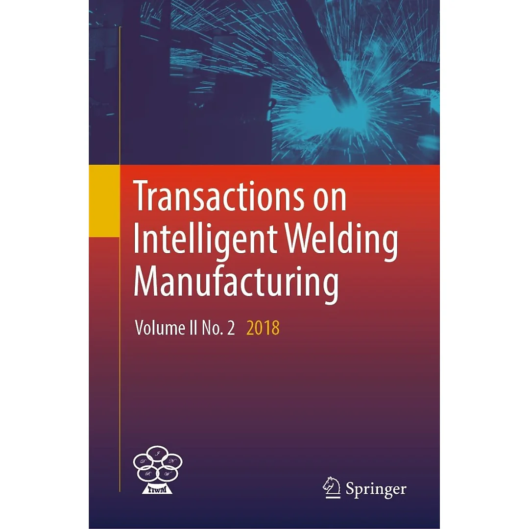 Transactions on Intelligent Welding Manufacturing: Volume II No. 2 2018