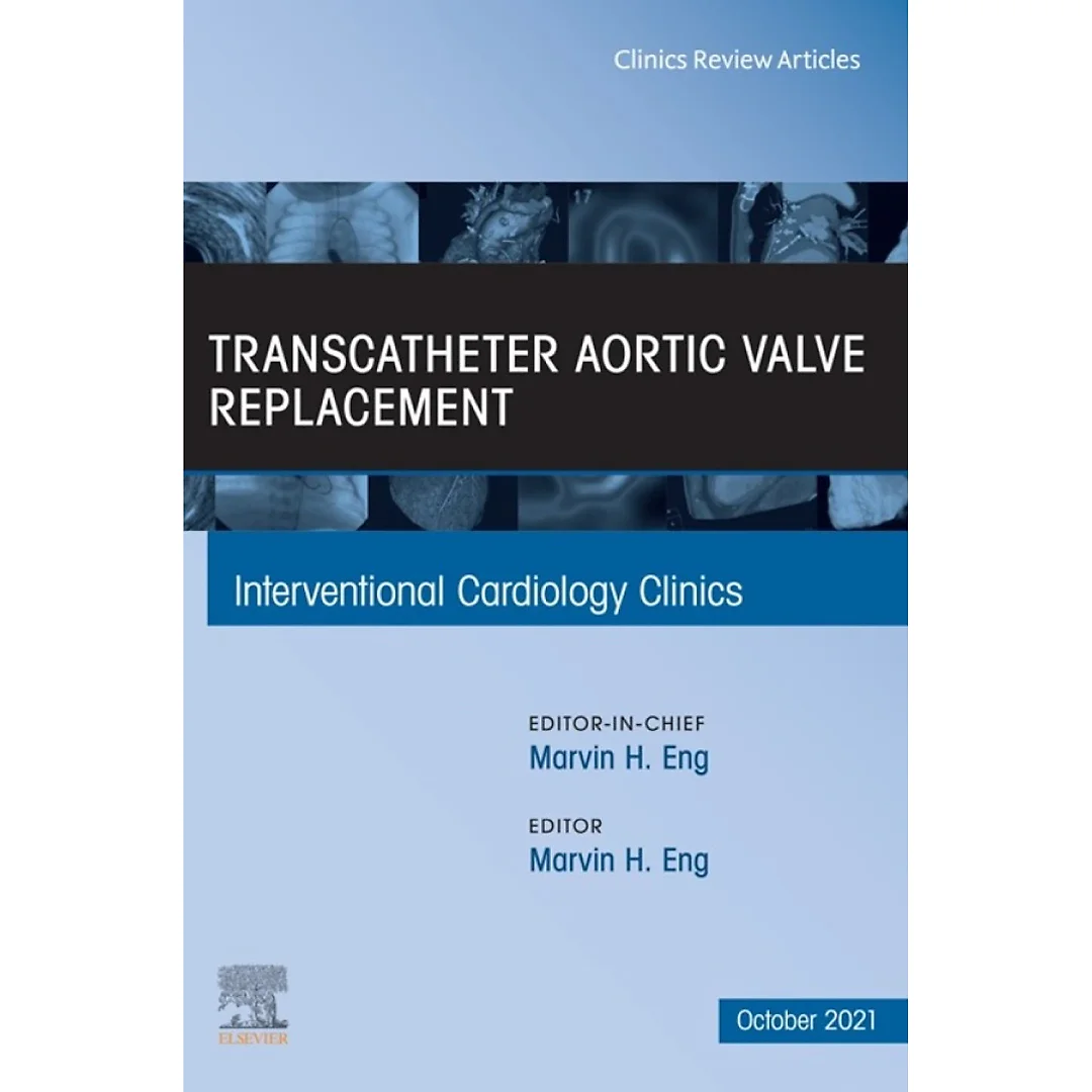 Transcatheter Aortic valve replacement, An Issue of Interventional Cardiology Clinics