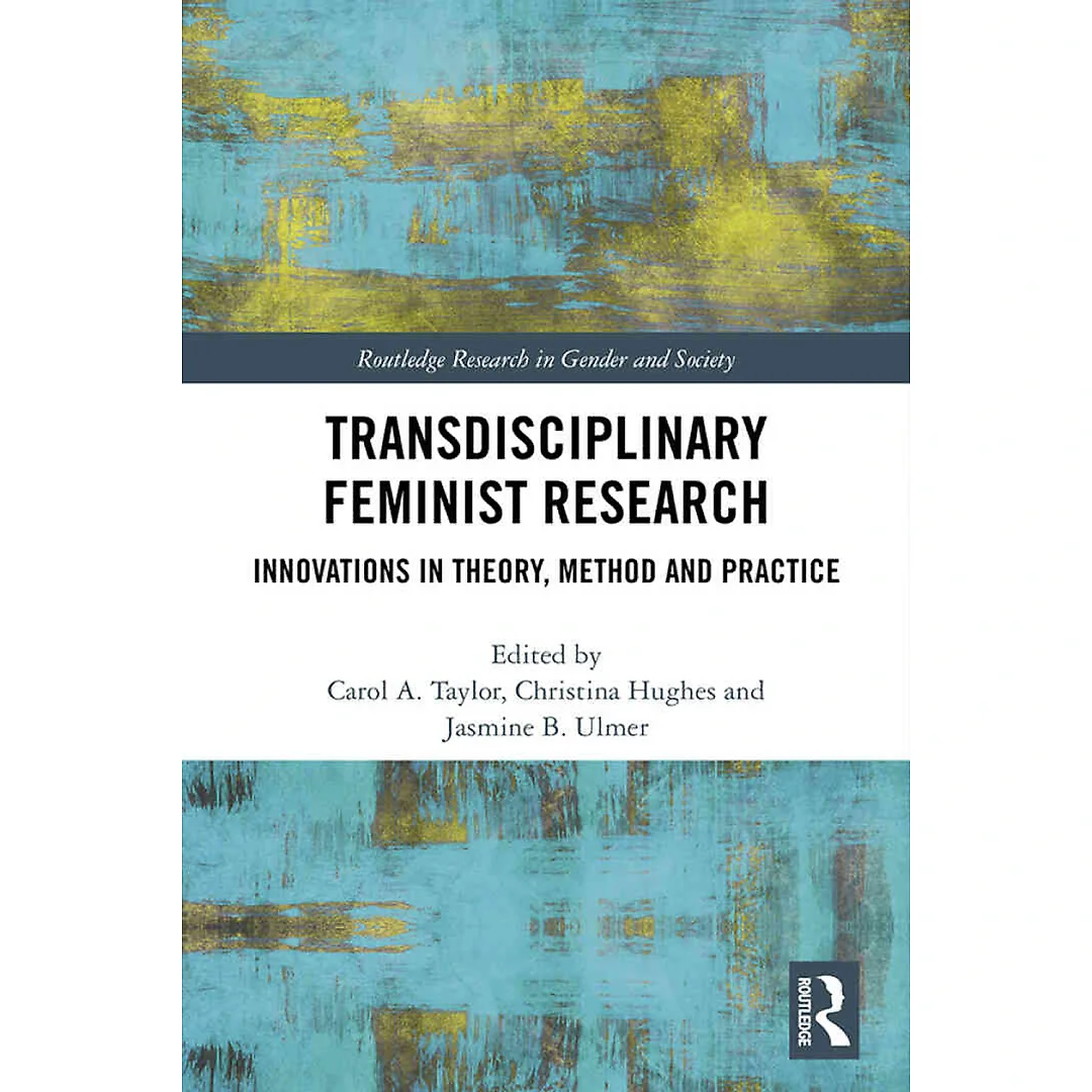 Transdisciplinary Feminist Research: Innovations in Theory Method and Practice