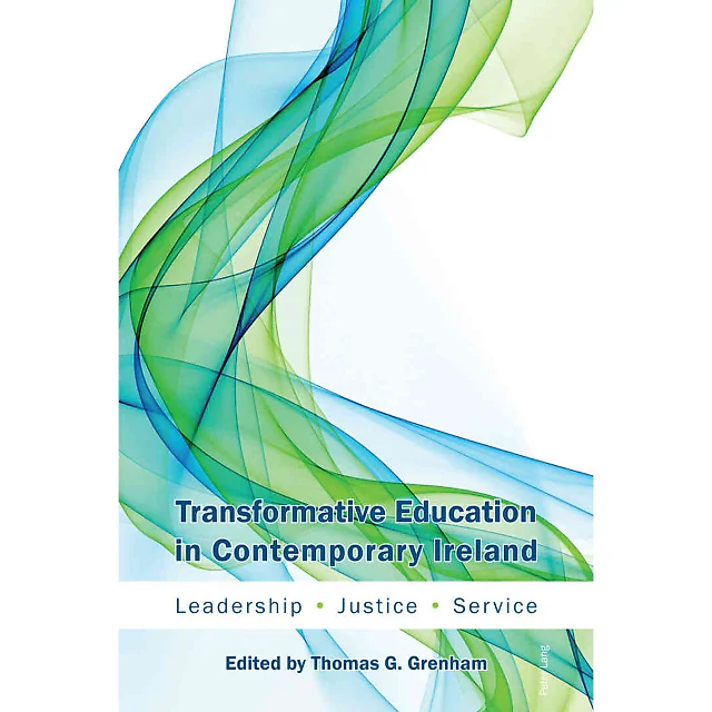 Transformative Education in Contemporary Ireland: Leadership, Justice, Service
