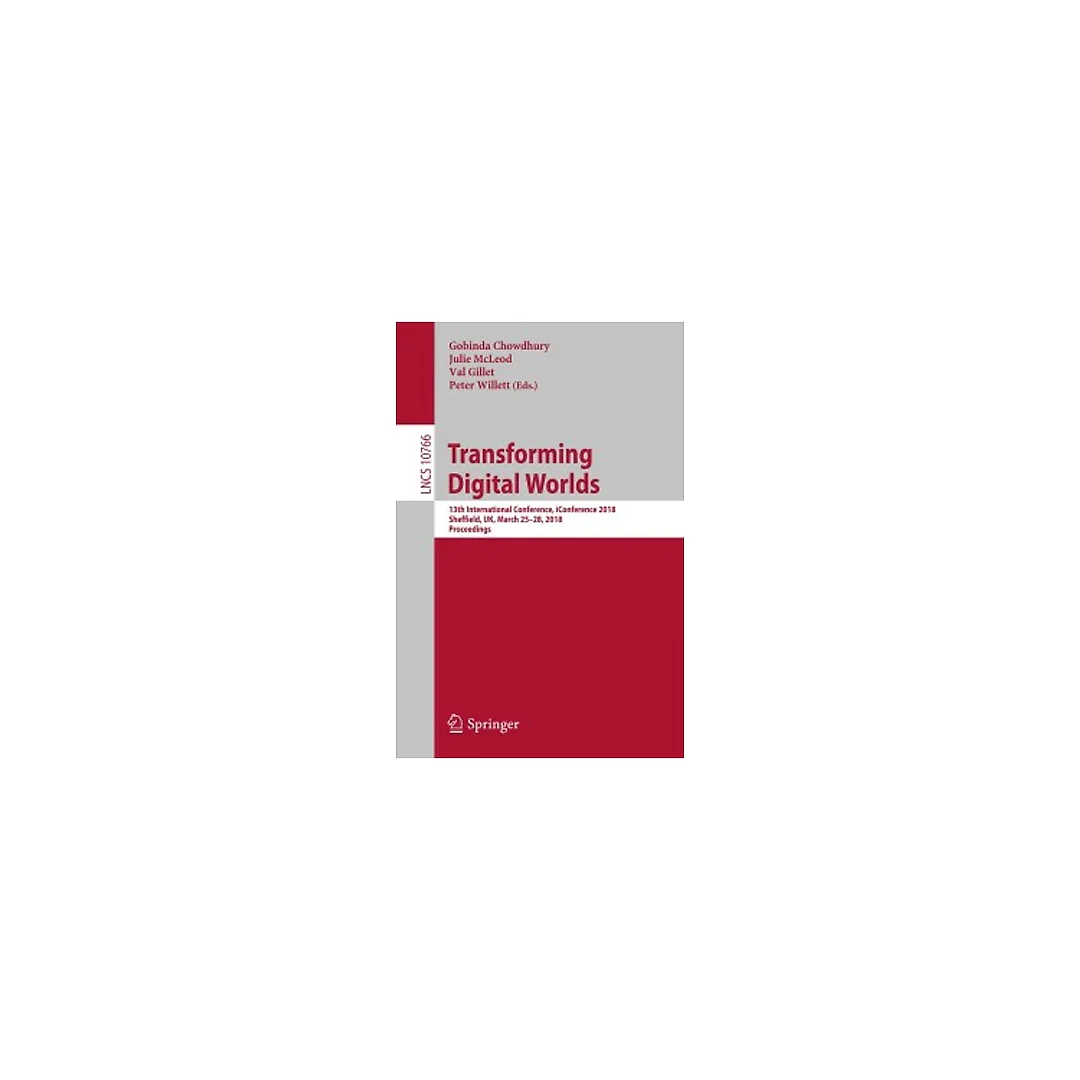 Transforming Digital Worlds: 13th International Conference, iConference 2018, Sheffield, UK, March 25-28, 2018, Proceedings