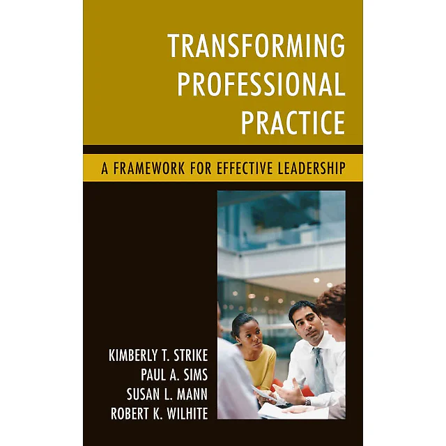 Transforming Professional Practice: A Framework for Effective Leadership