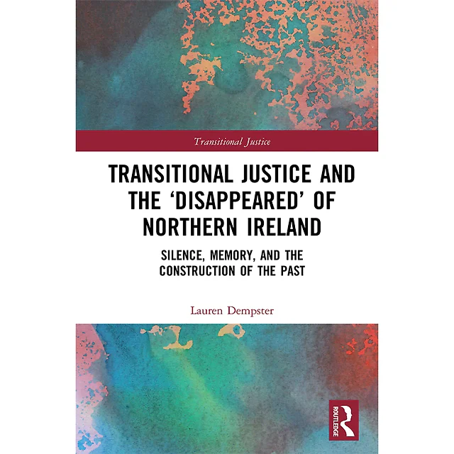 Transitional Justice and the "Disappeared" of Northern Ireland: Silence Memory and the Construction of the Past