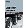 Transport Operator Licensing: A Practical Guide for Goods and Passenger Operators