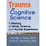 Trauma and Cognitive Science: A Meeting of Minds Science and Human Experience