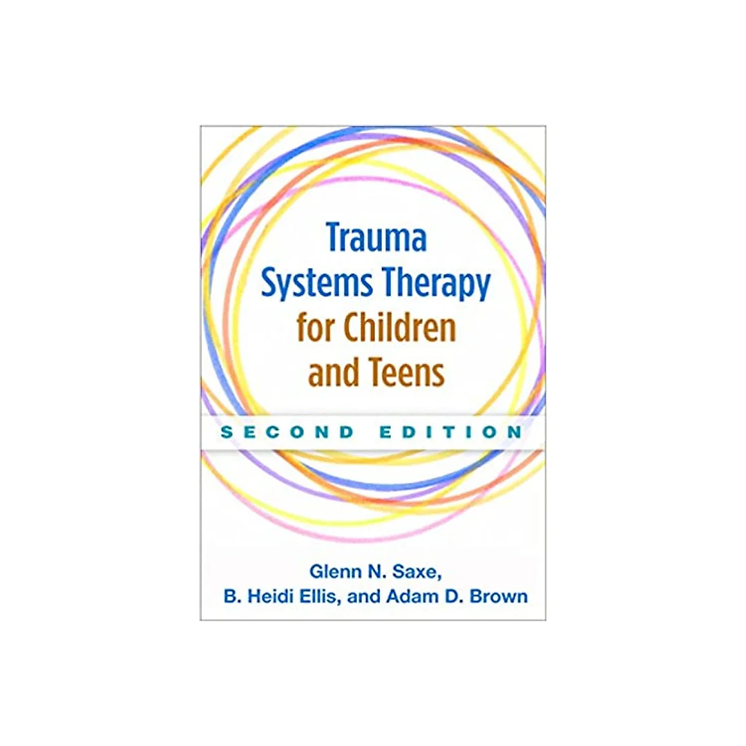 Trauma Systems Therapy for Children and Teens, Second Edition