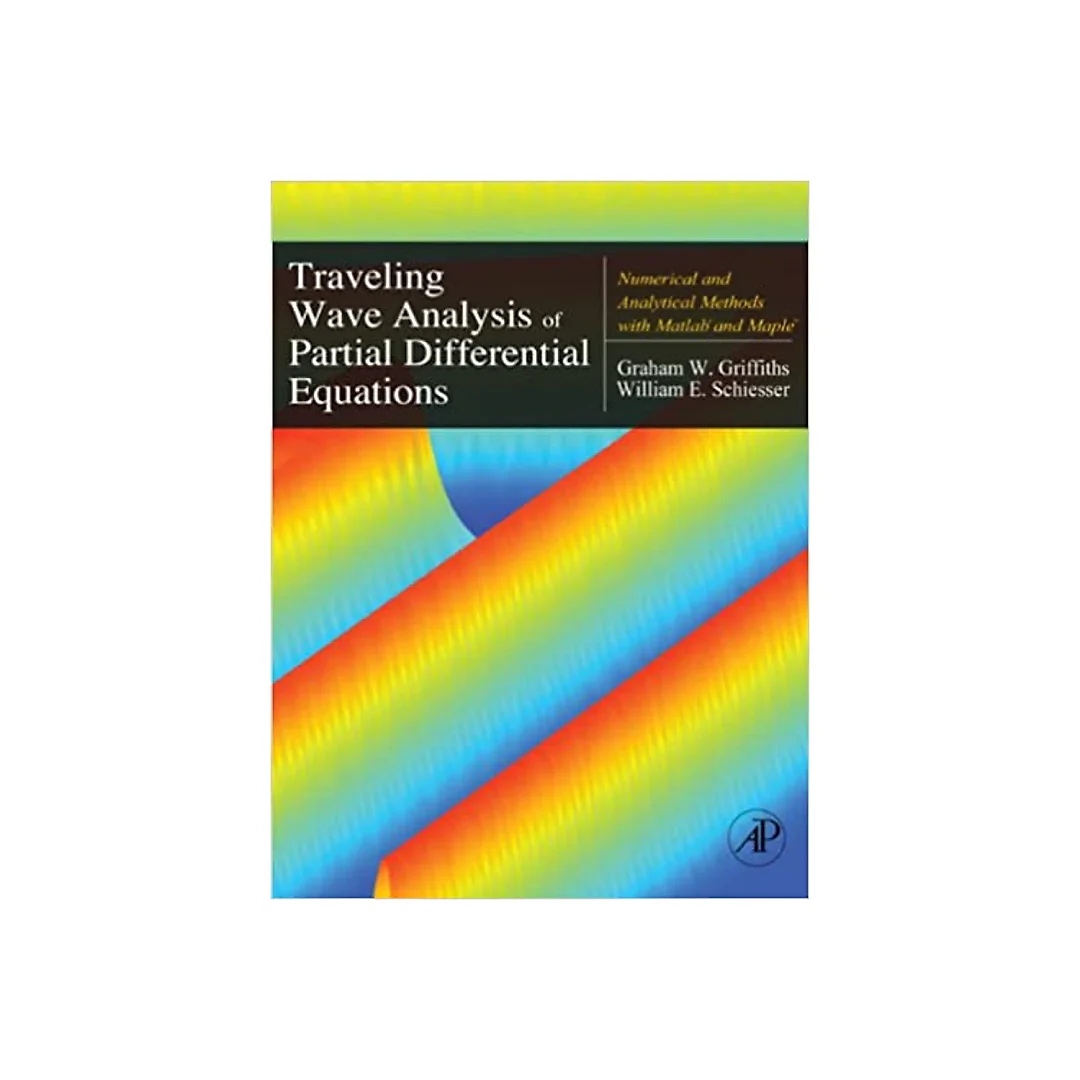 Traveling Wave Analysis of Partial Differential Equations: Numerical and Analytical Methods with Matlab and Maple