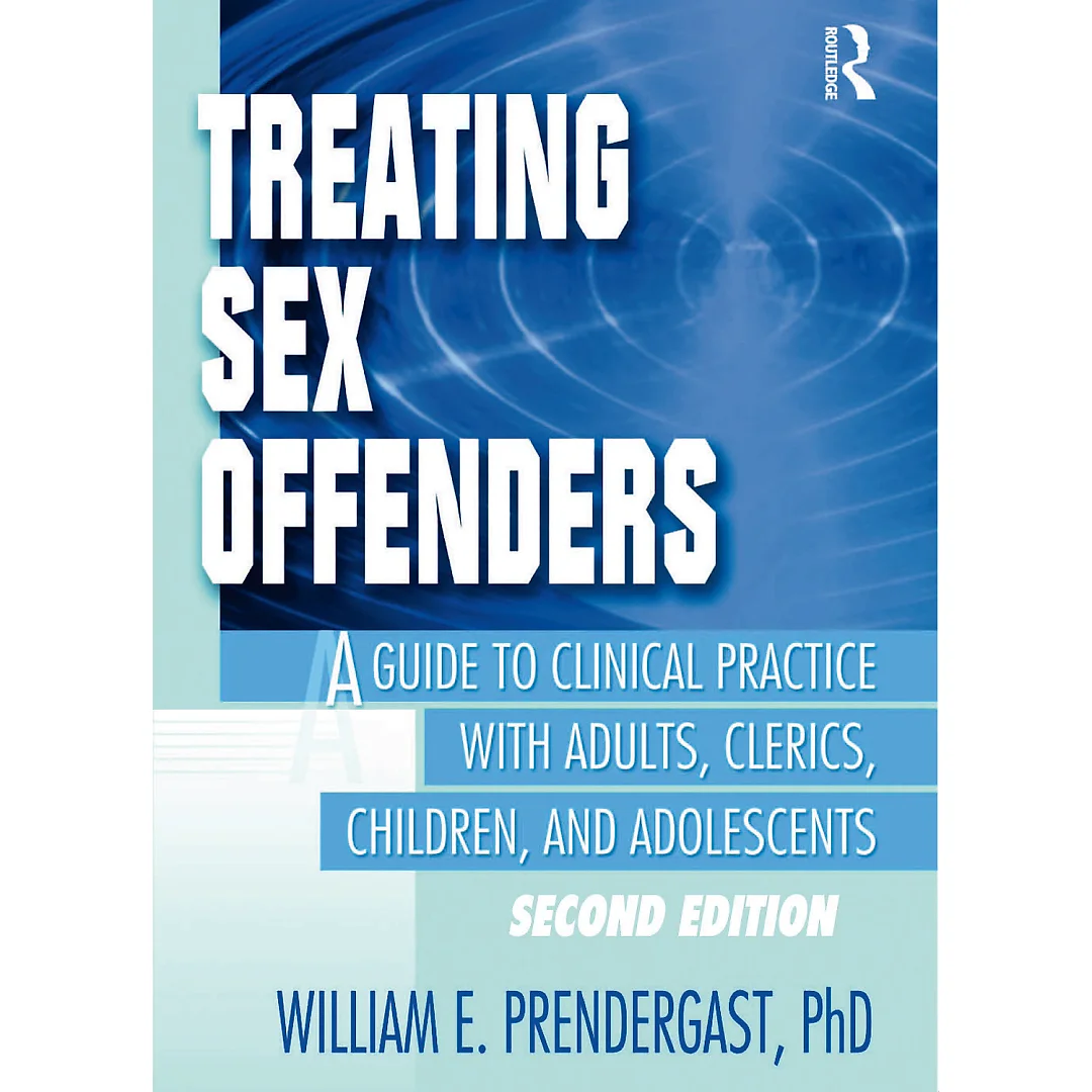 Treating Sex Offenders: A Guide to Clinical Practice with Adults Clerics Children and Adolescents Second Edition