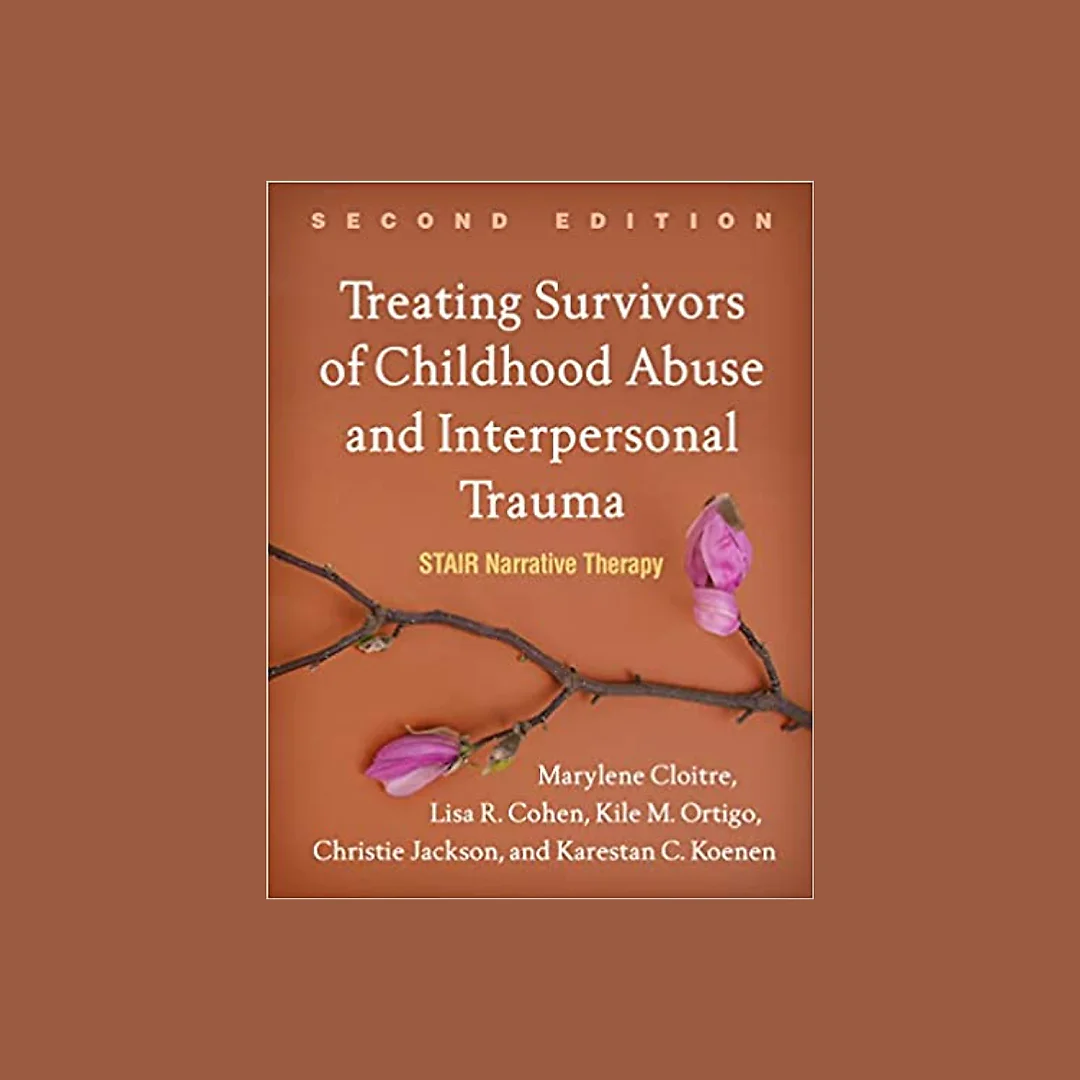 Treating Survivors of Childhood Abuse and Interpersonal Trauma, Second Edition: STAIR Narrative Therapy