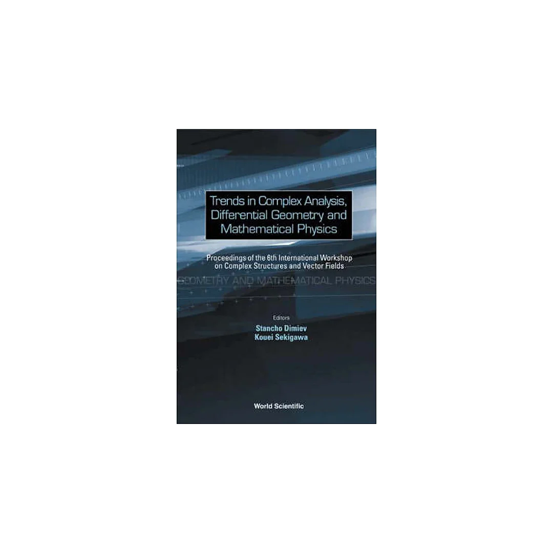 Trends In Complex Analysis, Differential Geometry And Mathematical Physics - Proceedings Of The 6th International Workshop On Complex Structures And Vector Fields
