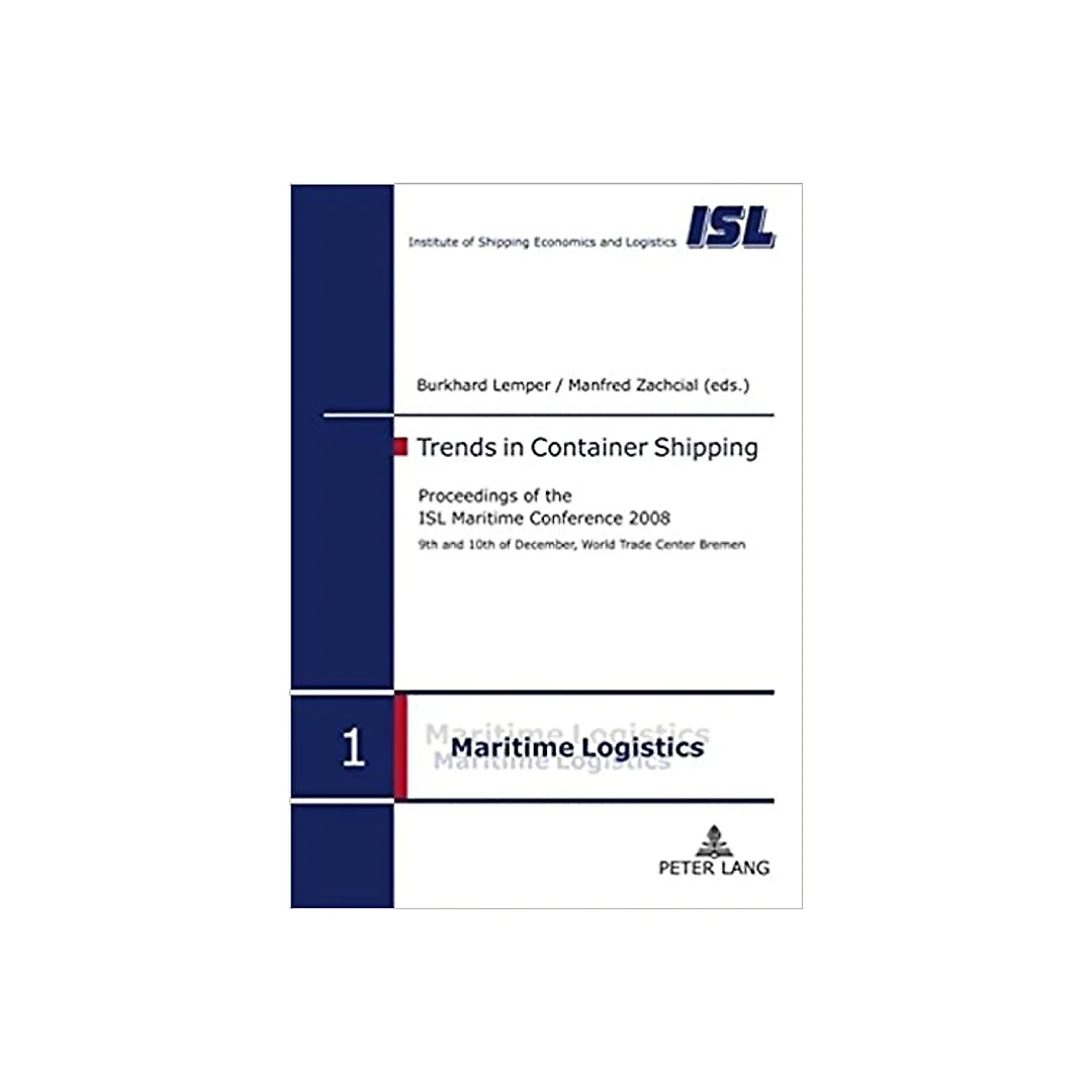 Trends in Container Shipping: Proceedings of the ISL Maritime Conference 2008- 9 th and 10 th of December, World Trade Center Bremen