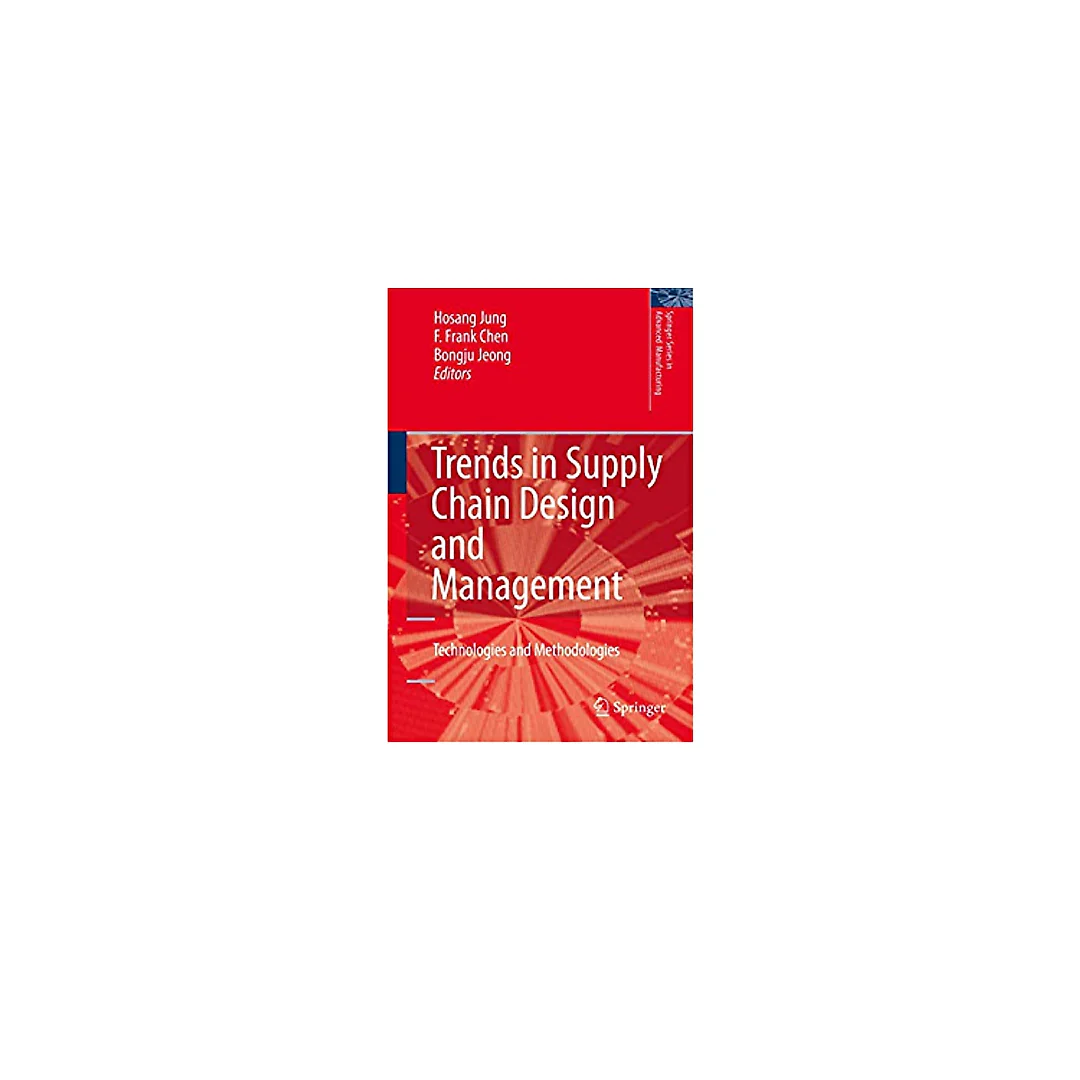Trends in Supply Chain Design and Management: Technologies and Methodologies