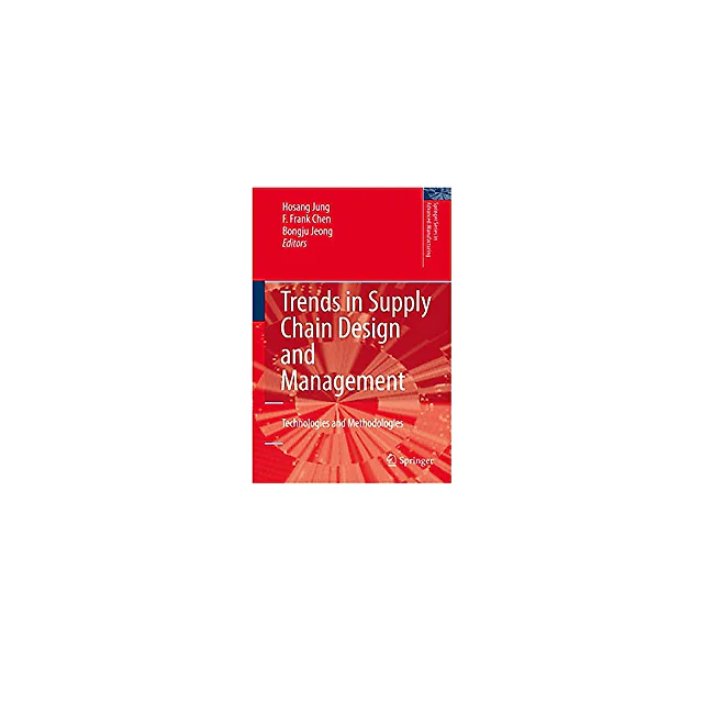 Trends in Supply Chain Design and Management: Technologies and Methodologies