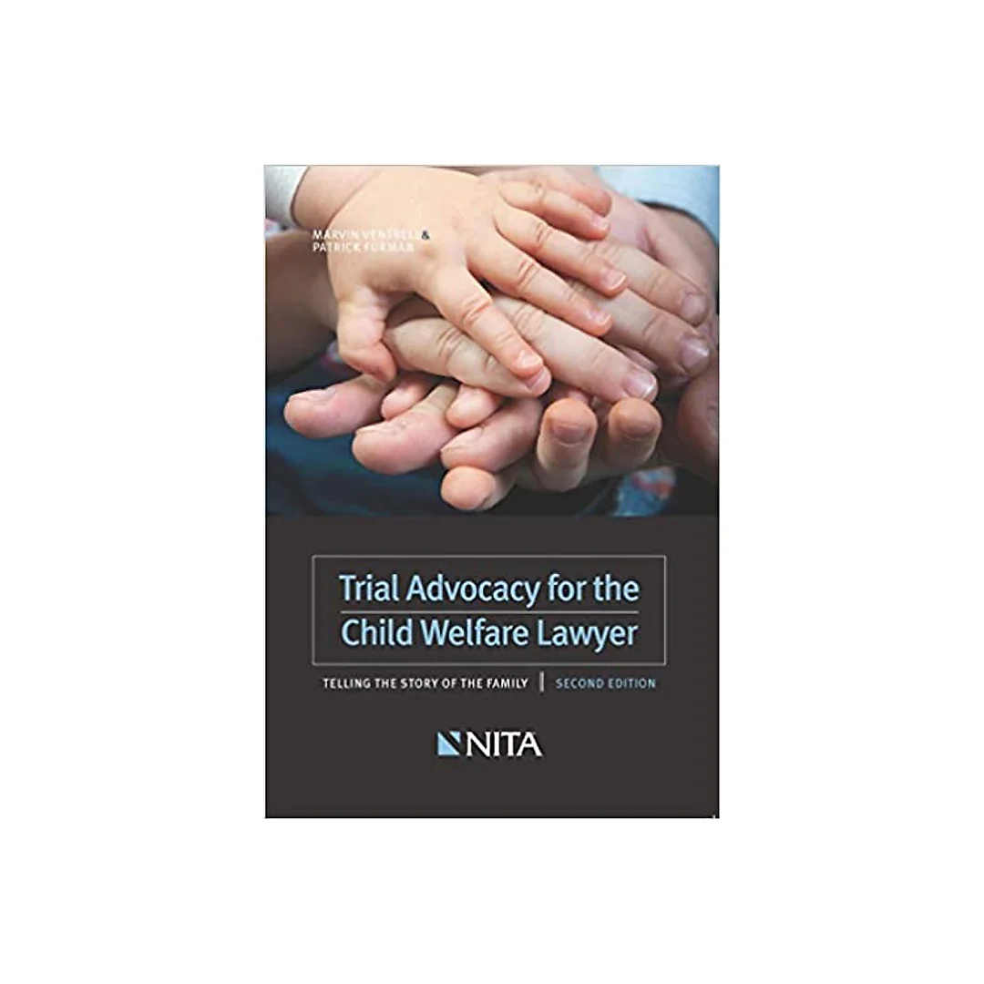 Trial Advocacy for the Child Welfare Lawyer: Telling the Story of the Family