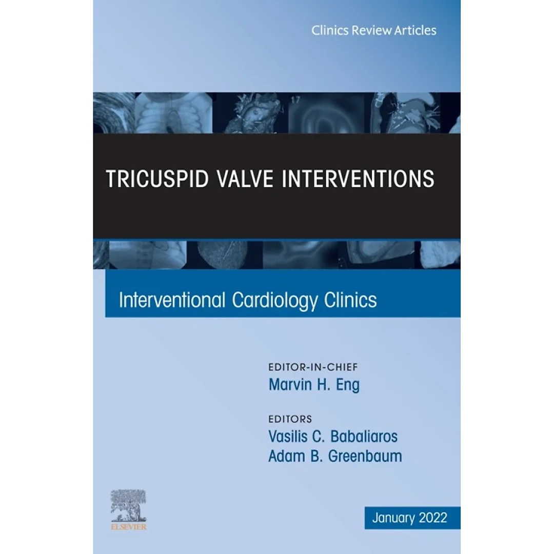 Tricuspid Valve Interventions, An Issue of Interventional Cardiology Clinics