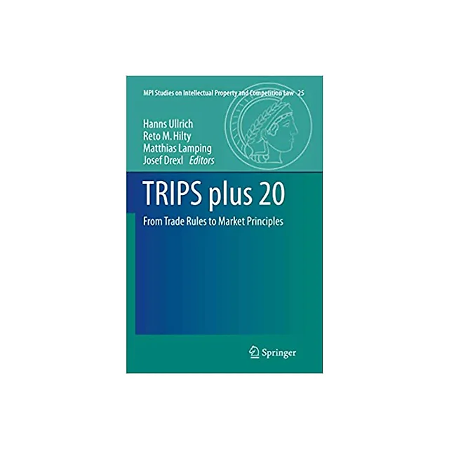 TRIPS plus 20: From Trade Rules to Market Principles