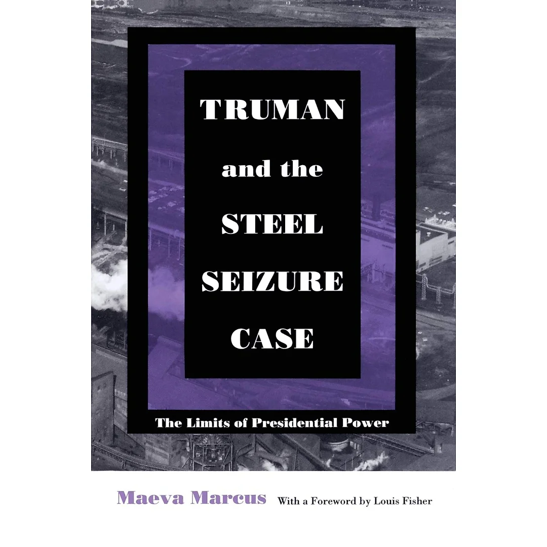 Truman and the Steel Seizure Case: The Limits of Presidential Power