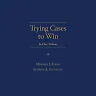 Trying Cases to Win: In One Volume