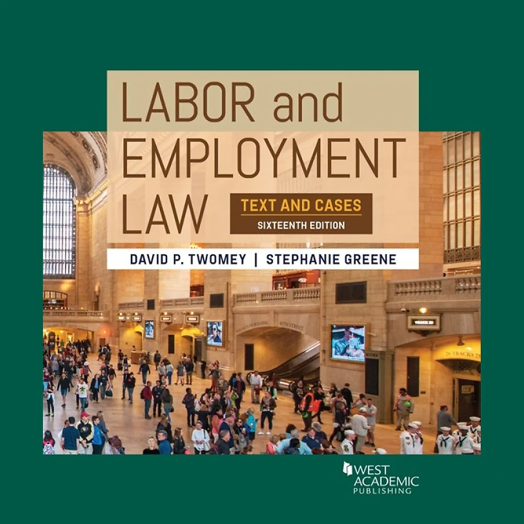 Twomey and Greene's Labor and Employment Law: Text and Cases, 16th Edition