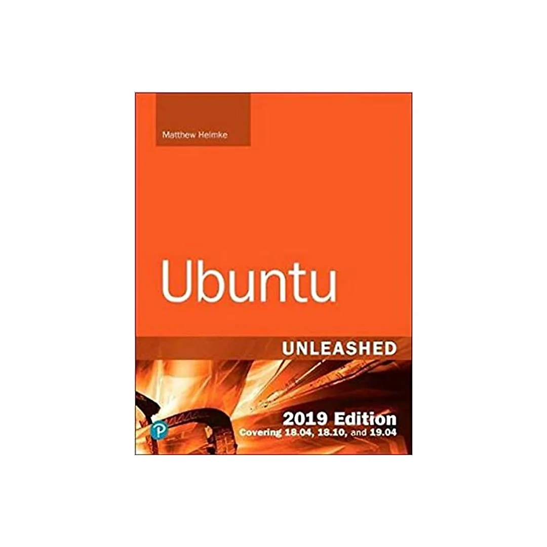 Ubuntu Unleashed 2019 Edition: Covering 18.04 18.10 19.04
