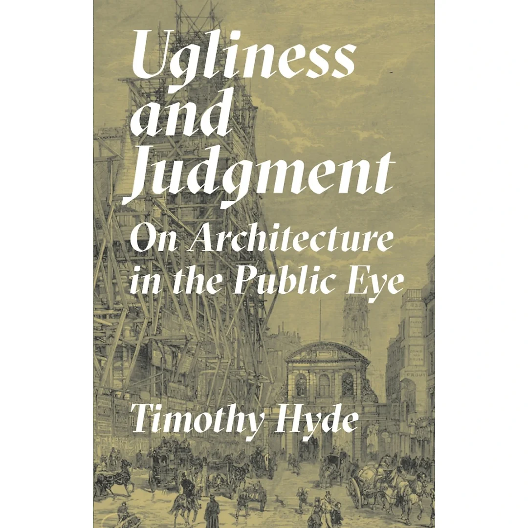 Ugliness and Judgment: On Architecture in the Public Eye
